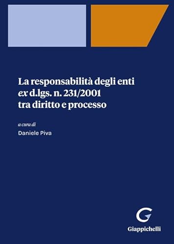 La Responsabilità Degli Enti Ex D.Lgs. N. 231/2001 Tra Diritto E Processo
