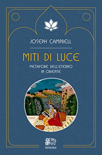Miti Di Luce. Metafore Dell'Eterno In Oriente