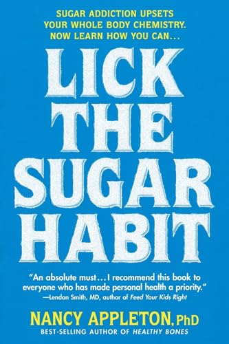 Lick The Sugar Habit: Sugar Addiction Upsets Your Whole Body Chemistry