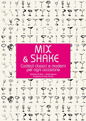 Mix & Shake. Cocktail Classici E Moderni Per Ogni Occasione