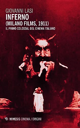 Inferno (Milano Films 1911). Il Primo Colossal Del Cinema Italiano