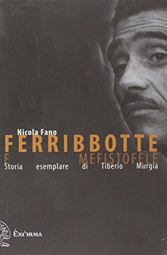 Ferribbotte E Mefistofele. Storia Esemplare Di Tiberio Murgia