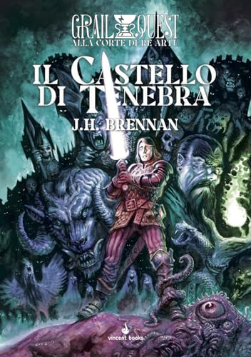 Il Castello Di Tenebra. Alla Corte Di Re Artù. Grailquest (Vol. 1)