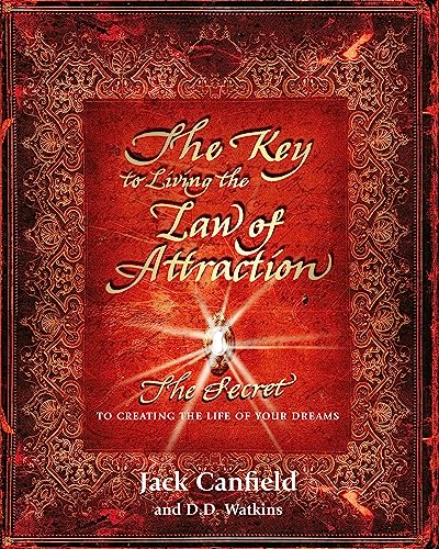The Key To Living The Law Of Attraction: The Secret To Creating The Life Of Your Dreams