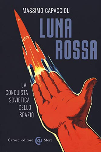 Luna Rossa. La Conquista Sovietica Dello Spazio