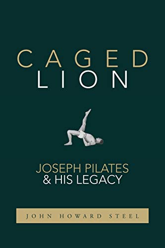 Caged Lion: Joseph Pilates And His Legacy