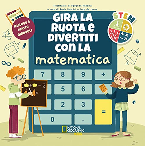 Gira La Ruota E Divertiti Con La Matematica. Stem. Ediz. A Colori