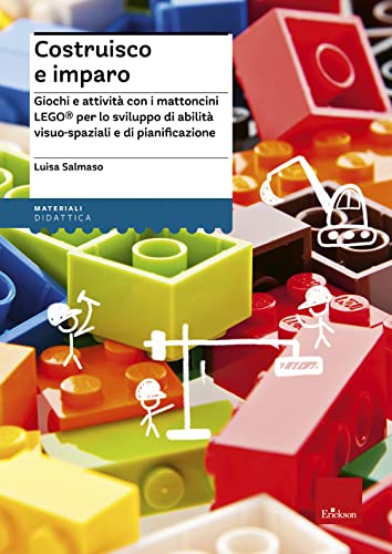 Costruisco E Imparo. Giochi E Attività Con I Mattoncini Lego® Per Lo Sviluppo Di Abilità Visuo-Spaziali E Di Pianificazione