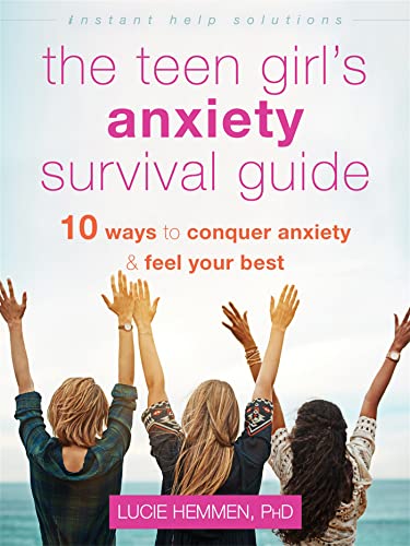 The Teen Girl'S Anxiety Survival Guide: Ten Ways To Conquer Anxiety And Feel Your Best