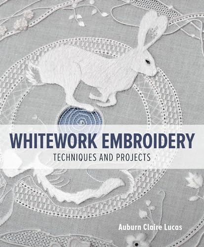 Whitework Embroidery: Techniques And Projects