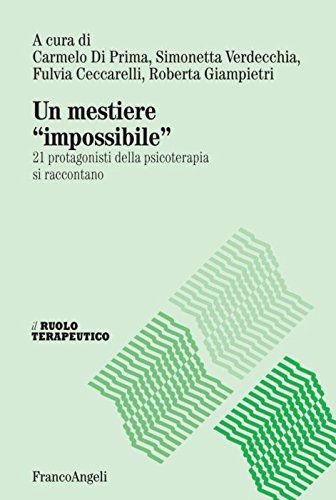 Un Mestiere «Impossibile». 21 Protagonisti Della Psicoterapia Si Raccontano