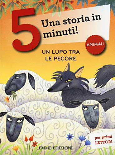 Un Lupo Tra Le Pecore. Una Storia In 5 Minuti! Ediz. A Colori