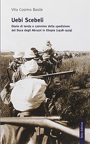 Uebi Scebeli. Diario Di Tenda E Cammino Della Spedizione Del Duca Degli Abruzzi In Etiopia (1928-1929)