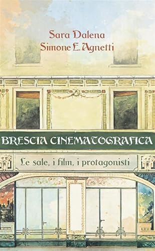 Brescia Cinematografica. Le Sale, I Film, I Protagonisti
