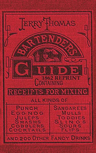 Jerry Thomas Bartenders Guide 1862 Reprint: How To Mix Drinks, Or The Bon Vivant'S Companion