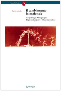 Il Cambiamento Intenzionale. Psicopedagogia Del Linguaggio, Dei Processi Cognitivi E Della Comunicazione