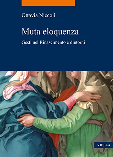 Muta Eloquenza. Gesti Nel Rinascimento E Dintorni