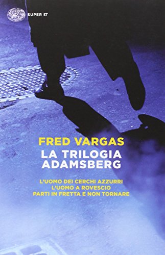 La Trilogia Adamsberg: L'Uomo Dei Cerchi Azzurri-L'Uomo A Rovescio-Parti In Fretta E Non Tornare