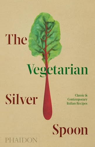 The Vegetarian Silver Spoon. Classic And Contemporary Italian Recipes: Classic & Contemporary Italian Recipes