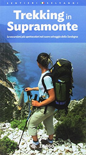 Trekking In Supramonte. Le Escursioni Più Spettacolari Nel Cuore Selvaggio Della Sardegna. Ediz. Multilingue