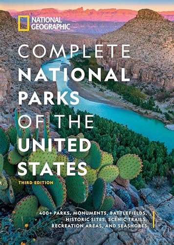 National Geographic Complete National Parks Of The United States, 3Rd Edition: 400+ Parks, Monuments, Battlefields, Historic Sites, Scenic Trails, Rec