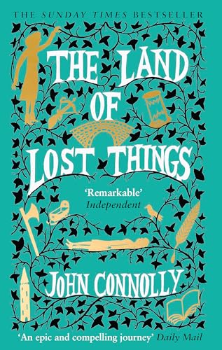 The Land Of Lost Things: The Top Ten Bestseller And Highly Anticipated Follow Up To The Book Of Lost Things