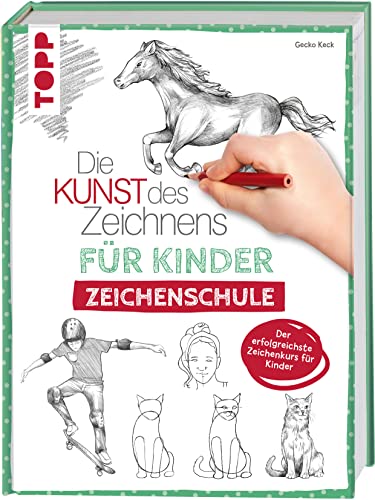 Die Kunst Des Zeichnens Für Kinder Zeichenschule: Der Erfolgreichste Zeichenkurs Für Kinder. Mit Übungsseiten Zum Download