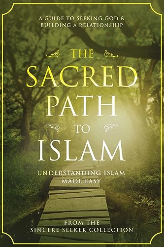The Sacred Path To Islam: A Guide To Seeking Allah (God) & Building A Relationship
