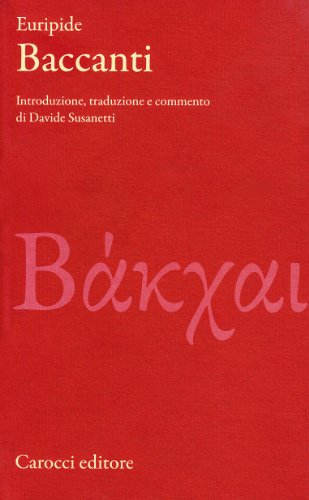 Baccanti. Testo Greco A Fronte. Ediz. Critica