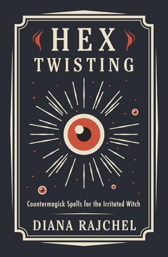 Hex Twisting: Counter-Magick Spells For The Irritated Witch