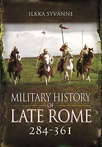 A Military History Of Late Rome 284 To 361