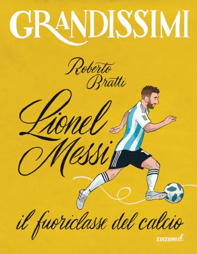 Lionel Messi, Il Fuoriclasse Del Calcio. Ediz. A Colori