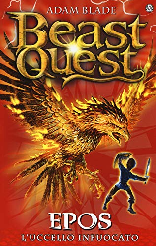 Epos. L'Uccello Infuocato. Beast Quest (Vol. 6)