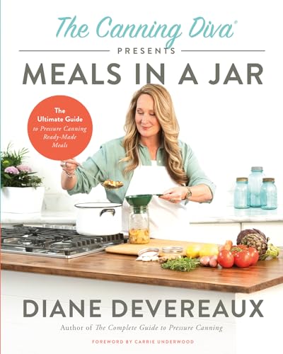 The Canning Diva Presents Meals In A Jar: The Ultimate Guide To Pressure Canning Ready-Made Meals