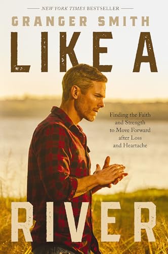 Like A River: Finding The Faith And Strength To Move Forward After Loss And Heartache