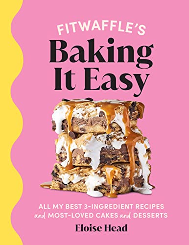 Fitwaffle’S Baking It Easy: All My Best 3-Ingredient Recipes And Most-Loved Cakes And Desserts. The Sunday Times Bestseller