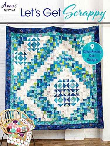 Let'S Get Scrappy: 9 Stash-Busting Quilt Designs