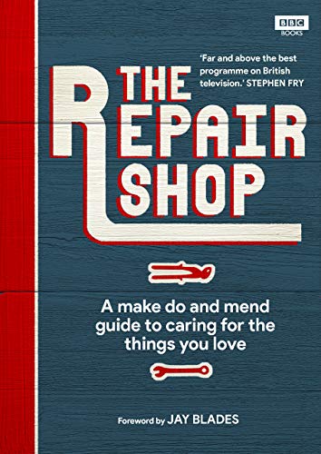 The Repair Shop: A Make Do And Mend Handbook