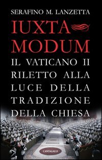 Iuxta Modum. Il Vaticano Ii Riletto Alla Luce Della Tradizione Della Chiesa