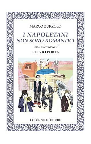 I Napoletani Non Sono Romantici. Con 8 Microracconti Di Elvio Porta. Con 14 Brani Musicali