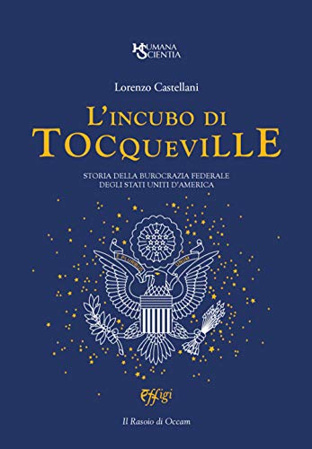 L'Incubo Di Tocqueville. Storia Della Burocrazia Federale Degli Stati Uniti D'America