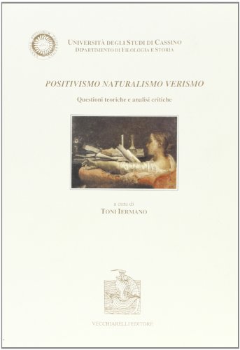 Positivismo, Naturalismo, Verismo. Questioni Teoriche E Analisi Critiche