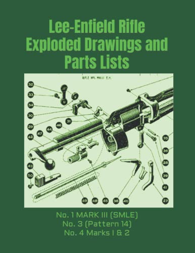 Lee-Enfield Rifle Exploded Drawings And Parts Lists: Rifles No. 1 Mark Iii (Smle) - No. 3 (Pattern 14) - No. 4 Marks I & 2
