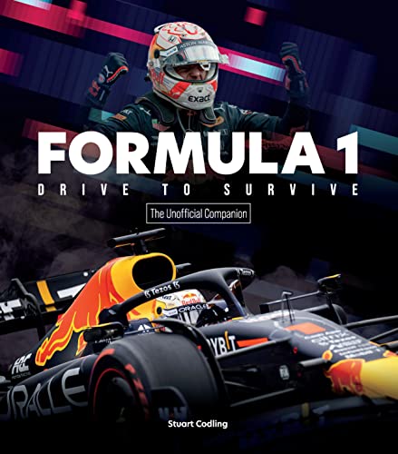 Formula 1 Drive To Survive The Unofficial Companion: The Stars, Strategy, Technology, And History Of F1