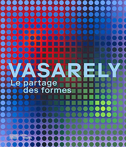Vasarely: Le Partage Des Formes