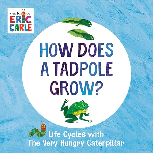 How Does A Tadpole Grow?: Life Cycles With The Very Hungry Caterpillar (The World Of Eric Carle)