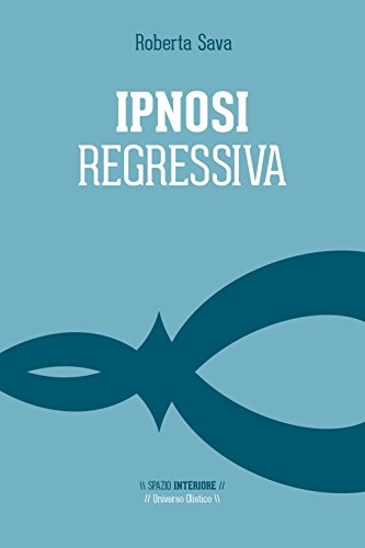 Ipnosi Regressiva. Il Viaggio Esplorativo