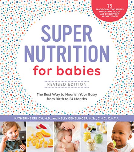 Super Nutrition For Babies, Revised Edition: The Best Way To Nourish Your Baby From Birth To 24 Months