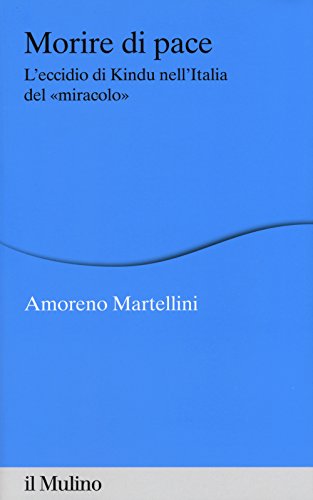 Morire Di Pace. L'Eccidio Di Kindu Nell'Italia Del «Miracolo»