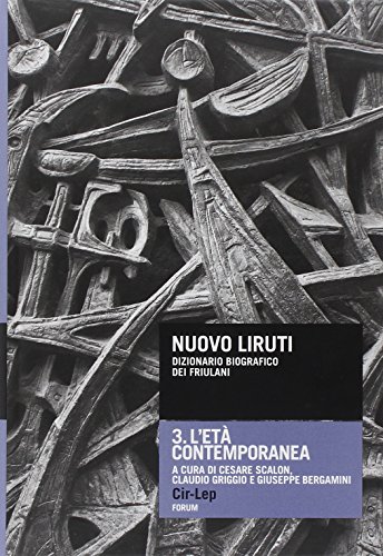 Nuovo Liruti. Dizionario Biografico Dei Friulani. L'Età Contemporanea (Vol. 3)